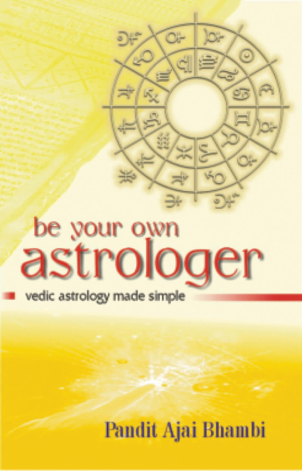 Be Your Own Astrologer: Vedic Astrology Made Simple