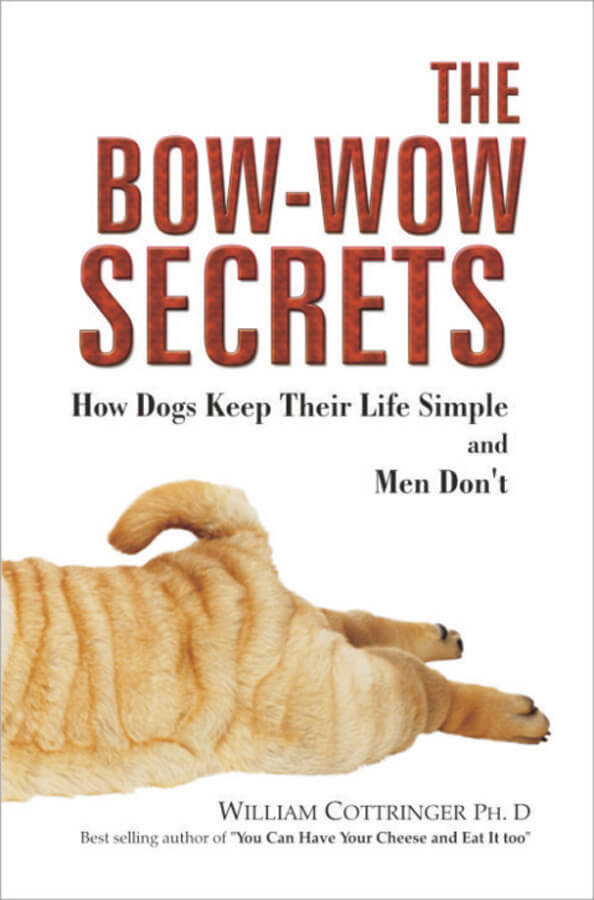 The Bow Wow Secrets: How Dogs Keep Their Life Simple And Men Don't