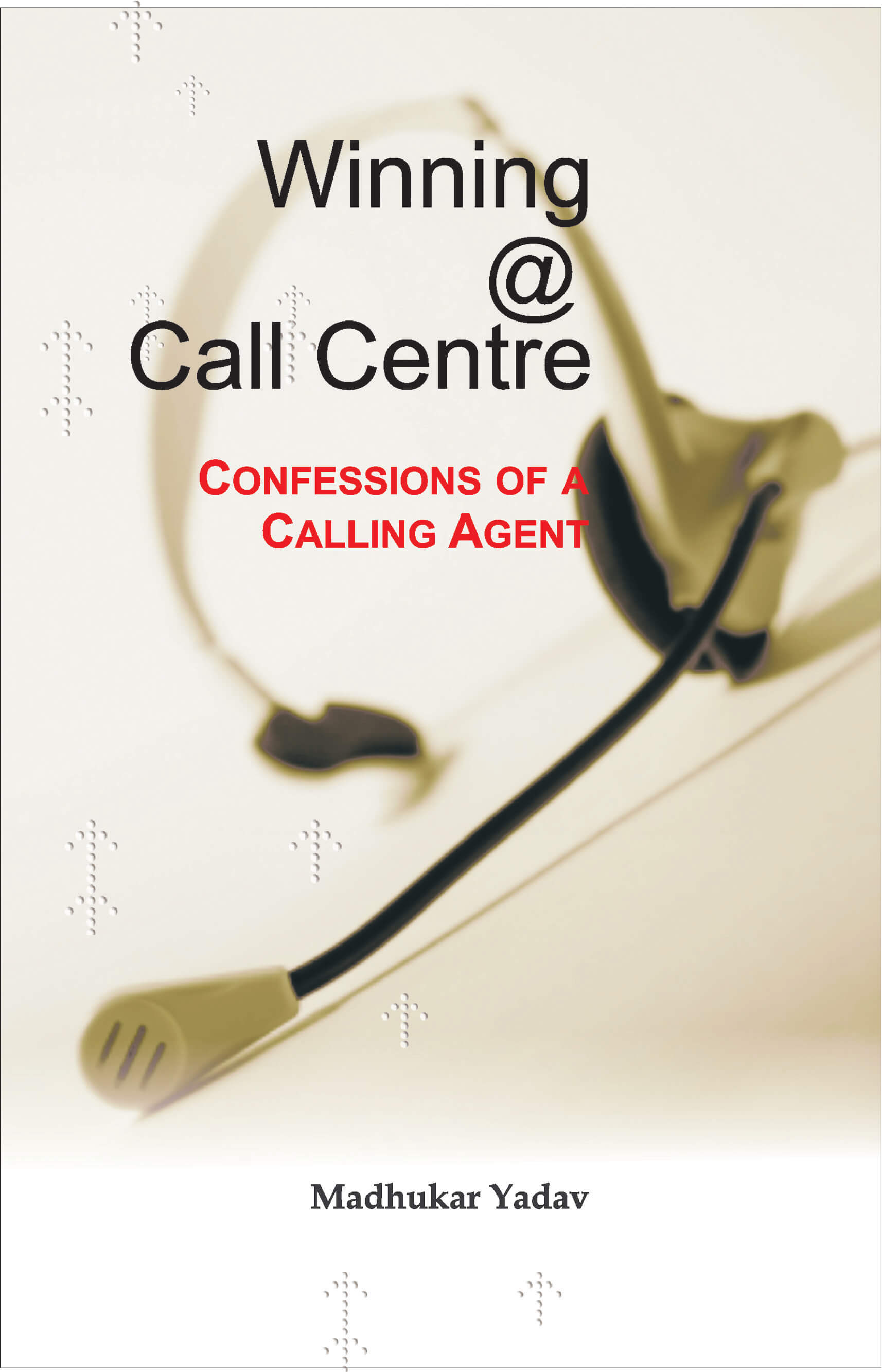 Winning @ Call Centre: Confessions Of A Calling Agent