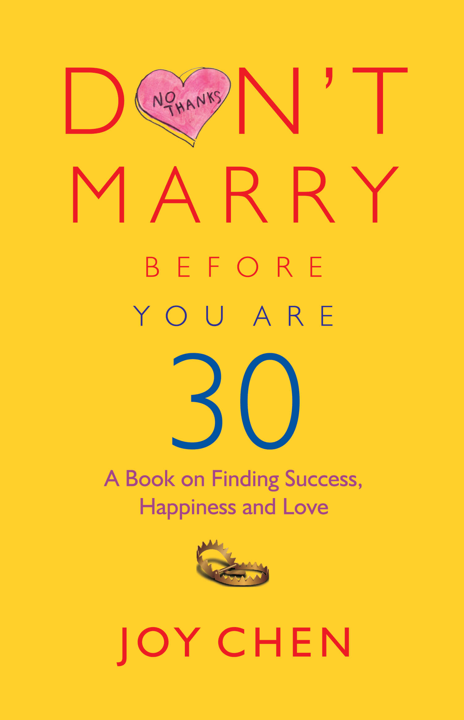 Don’T Marry Before You Are 30: A Book On Finding Success, Happiness And Love