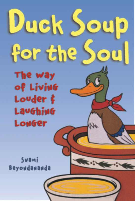 Duck Soup For The Soul: The Way Of Living Louder And Laughing Longer