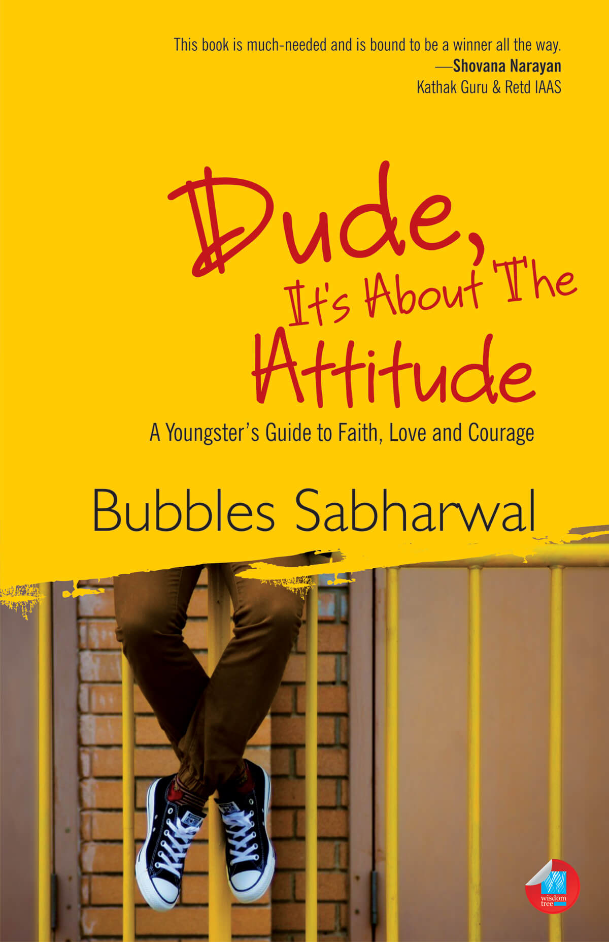 Dude, It’S About The Attitude: A Youngster’S Guide To Faith, Love And Courage