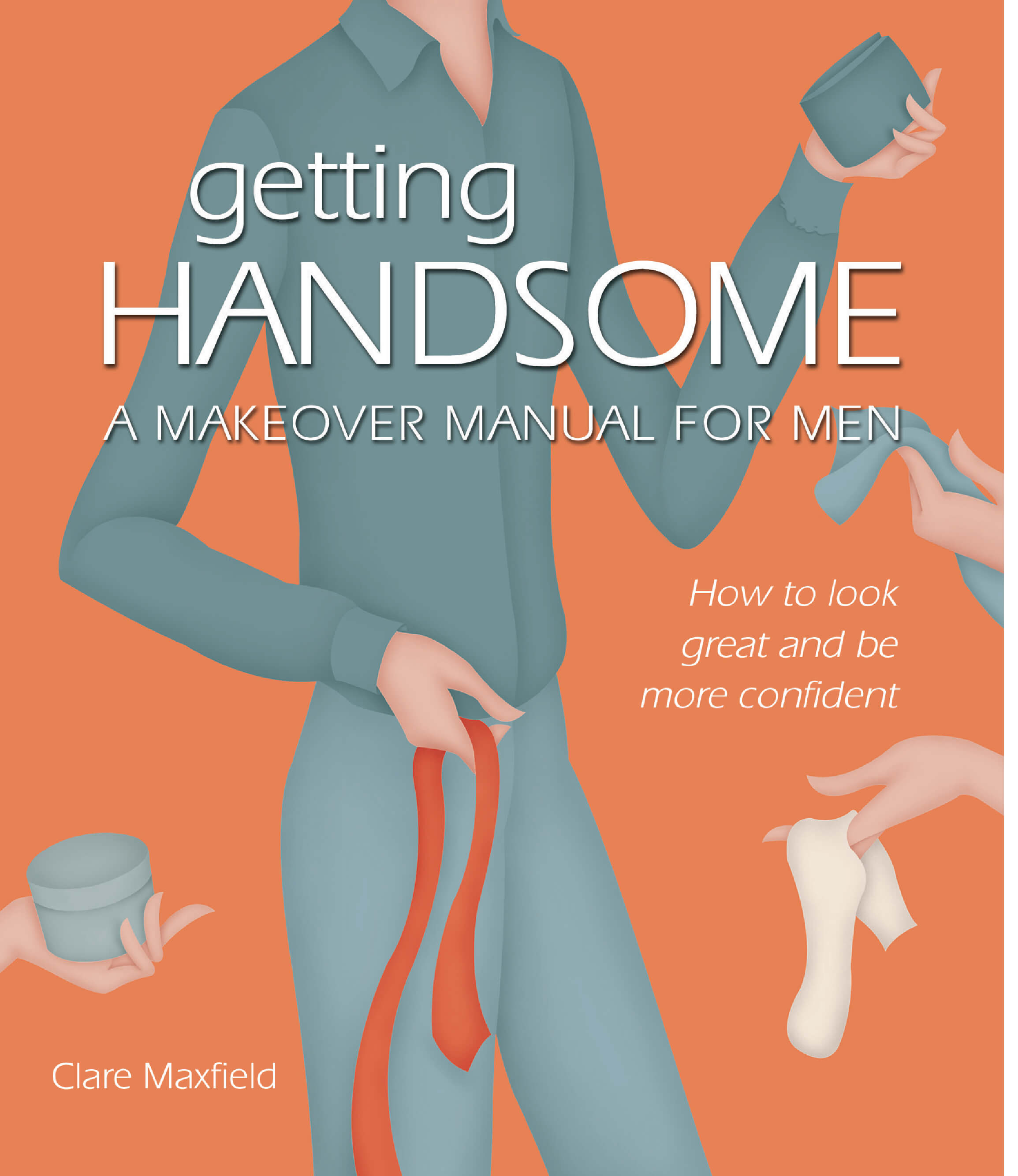 Getting Handsome: A Makeover Manual For Men