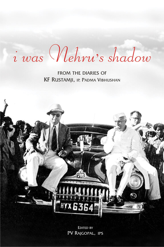 I Was Nehru's Shadow: From The Diaries Of Kf Rustamji (Ip) Padma Vibhushan