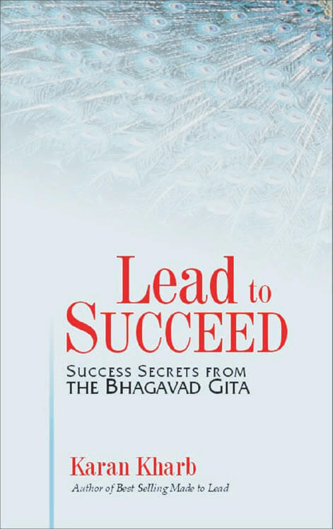 Lead To Succeed: Success Secrets From The Bhagavad Gita