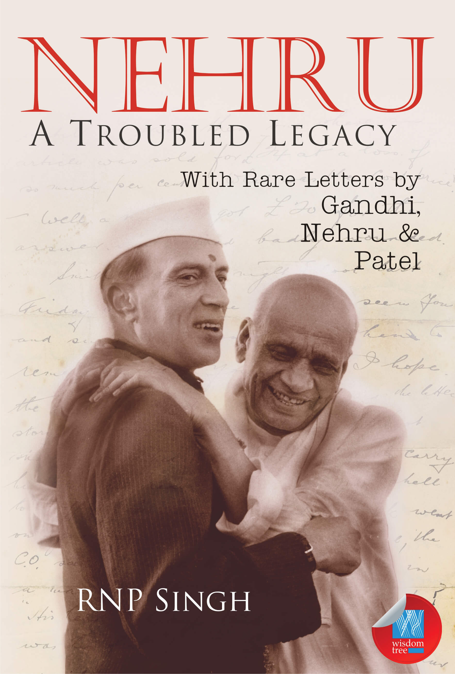 Nehru: A Troubled Legacy. With Rare Letters By Gandhi, Nehru & Patel