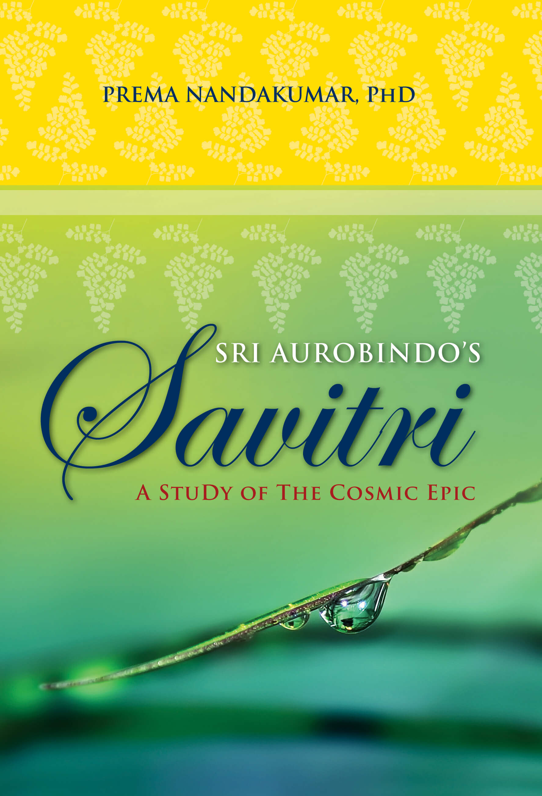 Sri Aurobindo's Savitri: A Study Of The Cosmic Epic