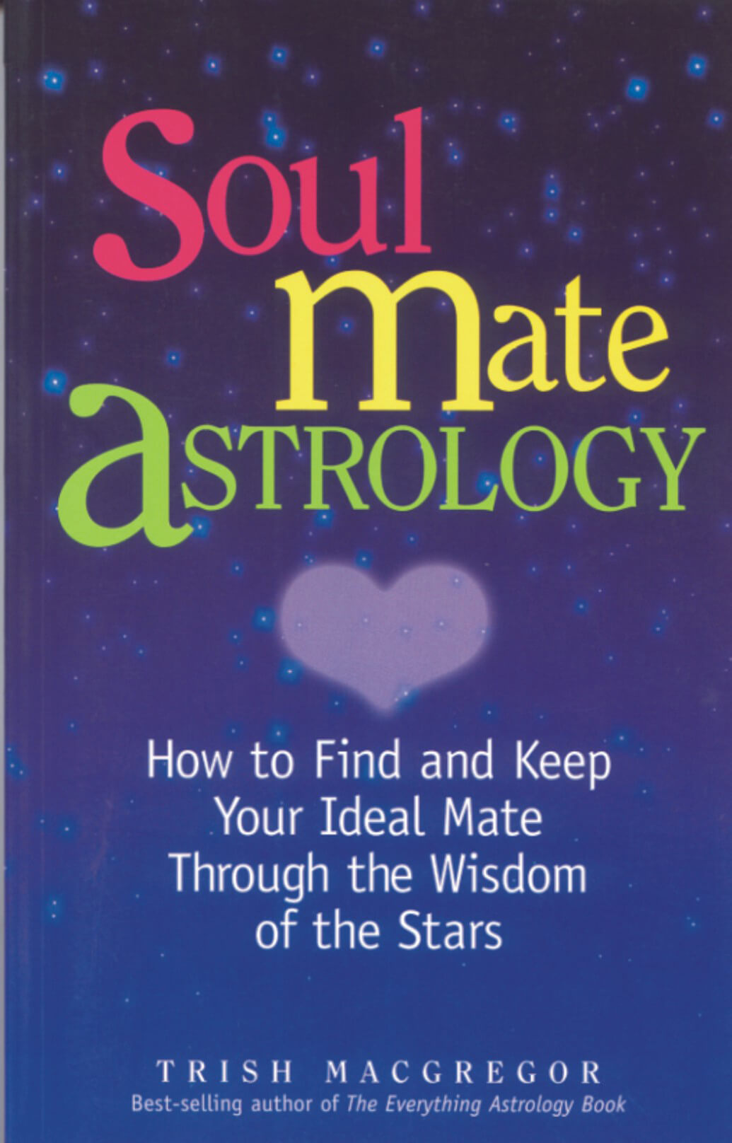 Soulmate Astrology: How To Find And Keep Your Ideal Mate Through The Wisdom Of The Stars