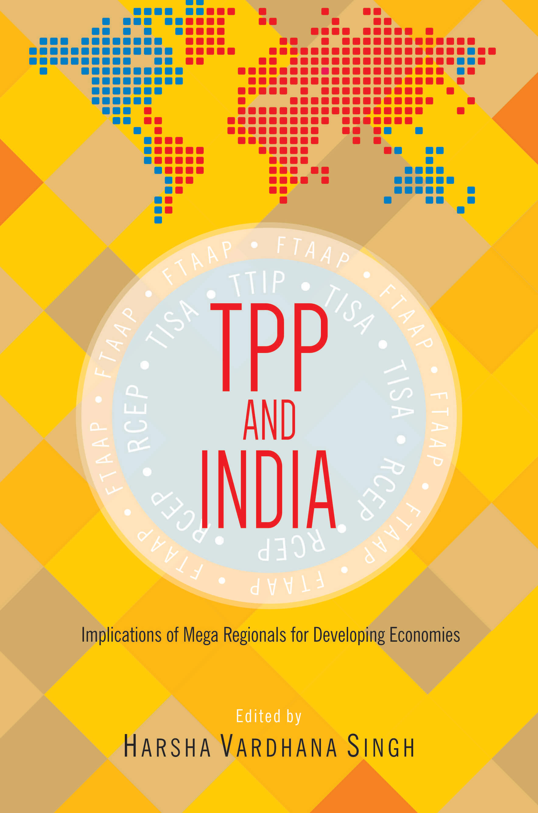 Tpp And India: Implications Of Mega-Regionals For Emerging Economies Implications Of Mega-Regionals For Developing Economies