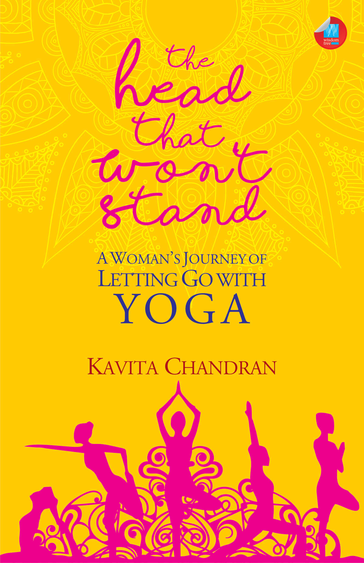 The Head That Won't Stand: A Woman's Journey Of Letting Go With Yoga