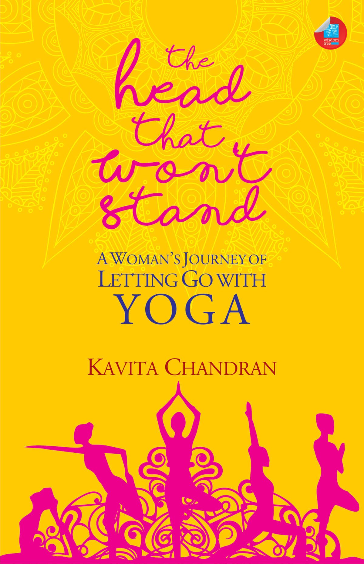 The Head That Won't Stand: A Woman's Journey Of Letting Go With Yoga