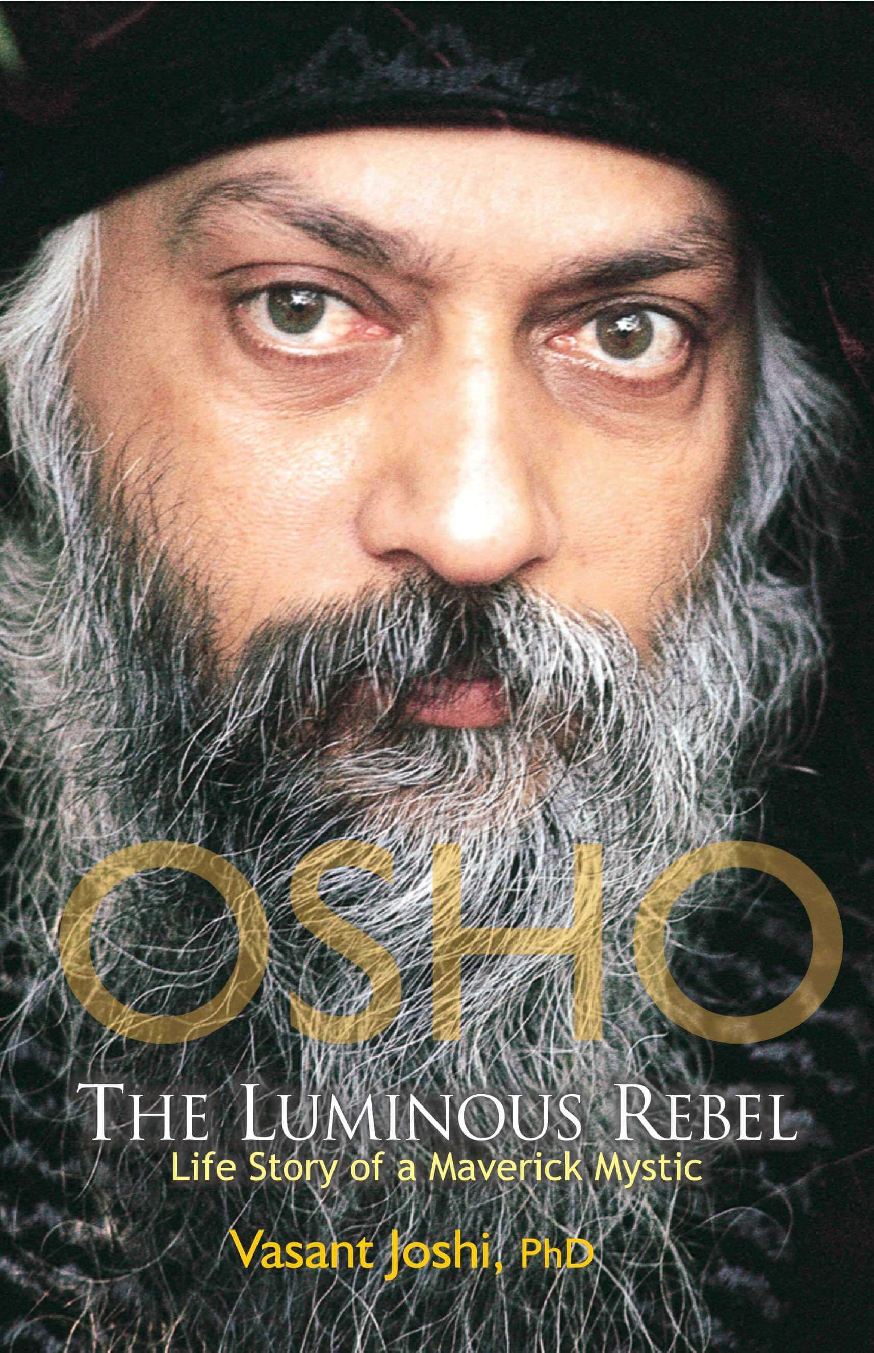 Osho, The Luminous Rebel: Life Story Of A Maverick Mystic
