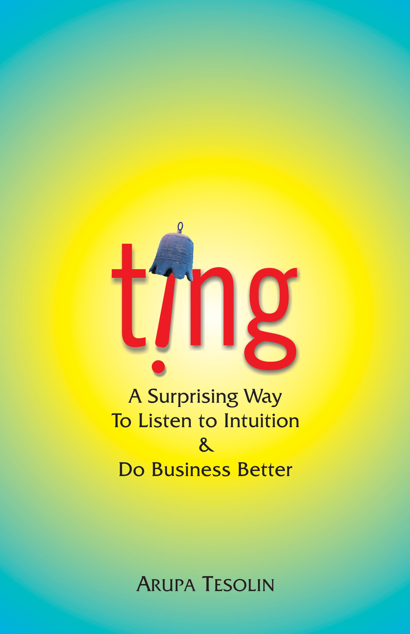 Ting: A Surprisng Way To Listen To Intuition And Do Business Better